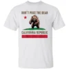 DON’T POKE THE BEAR CALIFORNIA REPUBLIC SHIRT California Flag Bear Tee – State Pride & Political Statement Apparel W