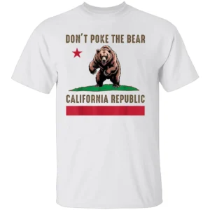 DON’T POKE THE BEAR CALIFORNIA REPUBLIC SHIRT California Flag Bear Tee – State Pride & Political Statement Apparel W