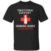 EMOTIONAL SUPPORT DRINKING BUDDY SHIRT Funny Drinking Tee B