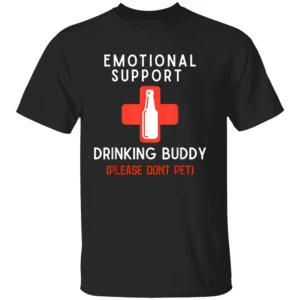 EMOTIONAL SUPPORT DRINKING BUDDY SHIRT Funny Drinking Tee B