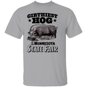 GIRTHIEST HOG AT THE MINNESOTA STATE FAIR SHIRT Funny State Fair Pig Tee G