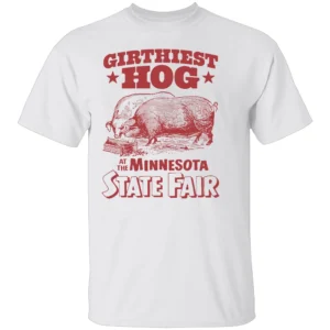 GIRTHIEST HOG AT THE MINNESOTA STATE FAIR SHIRT Funny State Fair Pig Tee W