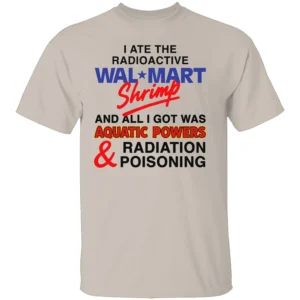 I ATE THE RADIOACTIVE SHRIMP SHIRT Funny Aquatic Powers & Radiation Poisoning Meme Tee S