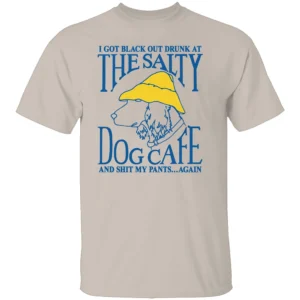 I GOT BLACK OUT DRUNK AT THE SALTY DOG CAFE SHIRT Funny Drinking T Shirt – Party Humor Beach Bar Tee S