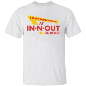 I GOT NARCANNED AT IN N OUT BURGER SHIRT Funny Parody Fast Food Tee – In N Out Logo Inspired T Shirt W
