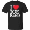 I LOVE ICE RAIDS SHIRT Funny Political Statement Tee – Bold Immigration Slogan T Shirt B