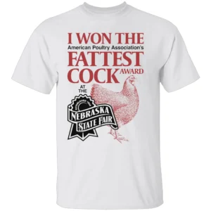 I WON THE FATTEST COCK AWARD SHIRT Nebraska State Fair Funny Chicken Tee – American Poultry Association Winner Humor Apparel W