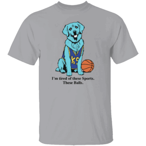 I'M TIRED OF THESE SPORTS. THESE BALLS SHIRT Funny Dog Basketball Tee – K9 Parody Gift for Sports Fans G