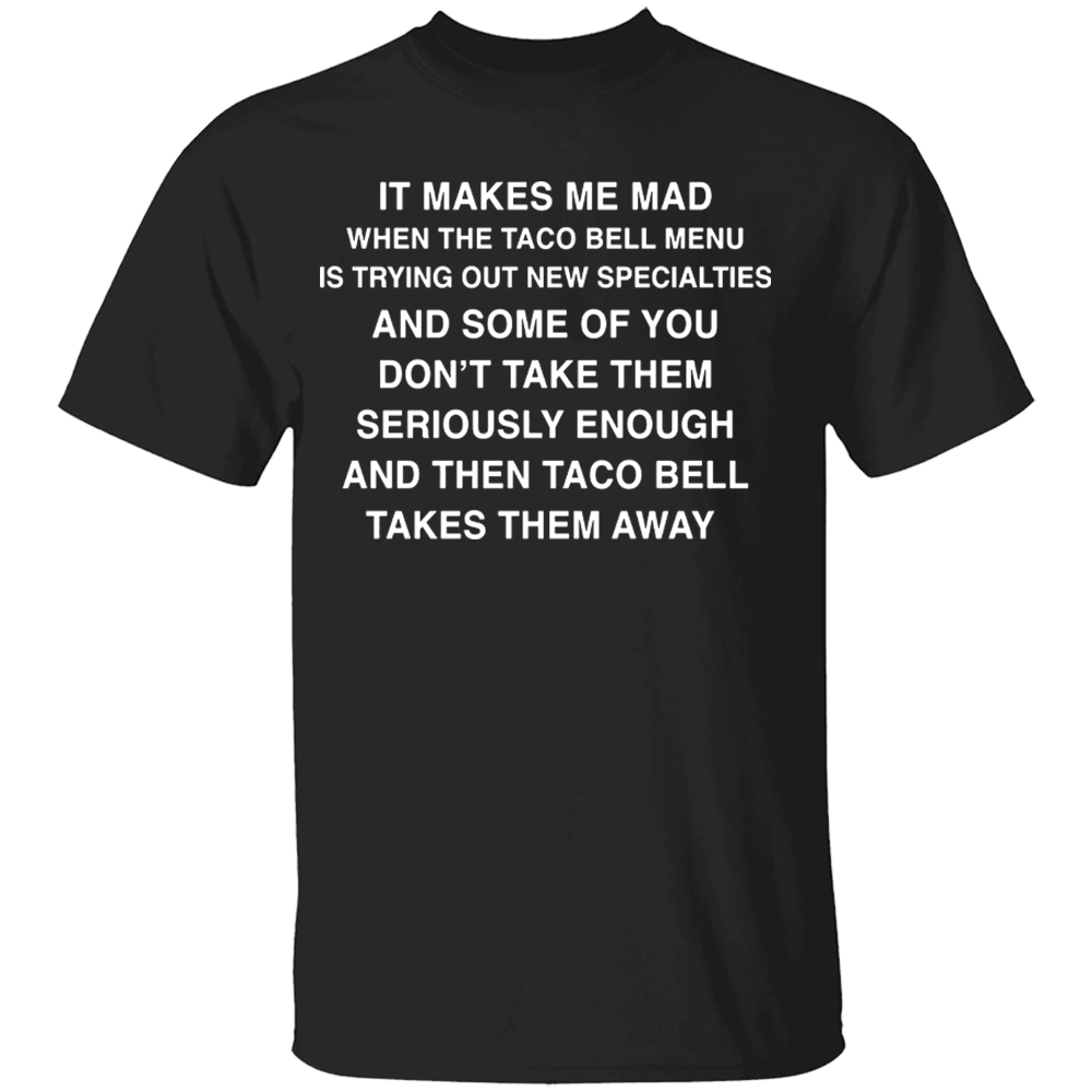IT MAKES ME MAD WHEN TACO BELL ADDS NEW ITEMS SHIRT Funny Fast Food Tee – Sarcastic Taco Bell Fan Shirt B IT MAKES ME MAD WHEN TACO BELL ADDS NEW ITEMS SHIRT Funny Fast Food Tee – Sarcastic Taco Bell Fan Shirt B