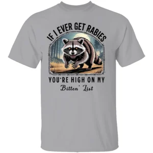 If I Ever Get Rabies Shirt Funny Raccoon Bitin’ List Tee for Animal Humor Lovers G