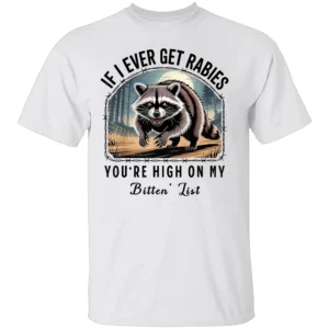 If I Ever Get Rabies Shirt Funny Raccoon Bitin’ List Tee for Animal Humor Lovers W