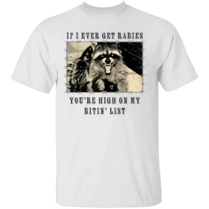 If I Ever Get Rabies Shirt Vintage Black and White Raccoon Bitin’ List Tee W