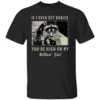 If I Ever Get Rabies, You're High On My Bitin' List Shirt Funny Rabid Raccoon Humor Tee B