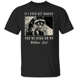 If I Ever Get Rabies, You're High On My Bitin' List Shirt Funny Rabid Raccoon Humor Tee B