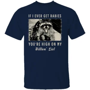 If I Ever Get Rabies, You're High On My Bitin' List Shirt Funny Rabid Raccoon Humor Tee N