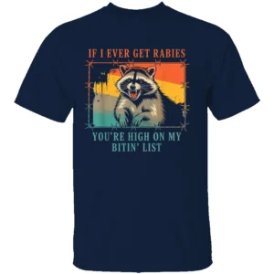If I Ever Get Rabies, You're High On My Bitin' List T Shirt Funny Rabid Raccoon Warning Tee N