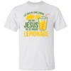 LIFE GAVE ME LEMONS BUT MY JESUS MAKES LEMONADE SHIRT Christian Humor Faith Tee – Uplifting Religious Quote T Shirt W