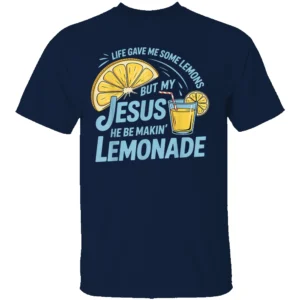 LIFE GAVE ME SOME LEMONS BUT MY JESUS HE BE MAKIN’ LEMONADE SHIRT Christian Faith Funny Graphic Tee – Inspirational Bible Verse T Shirt N