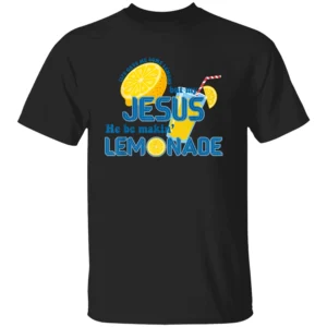 LIFE GAVE ME SOME LEMONS BUT MY JESUS HE BE MAKING LEMONADE SHIRT Christian Faith Graphic Tee – Inspirational Bible Verse T Shirt B
