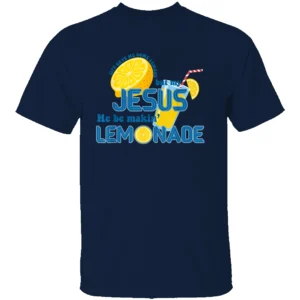 LIFE GAVE ME SOME LEMONS BUT MY JESUS HE BE MAKING LEMONADE SHIRT Christian Faith Graphic Tee – Inspirational Bible Verse T Shirt N