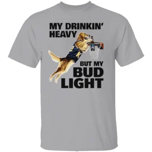 MY DRINKING HEAVY BUT MY BUD LIGHT SHIRT Funny Beer Lover Tee – Basketball Dog Meme T Shirt G