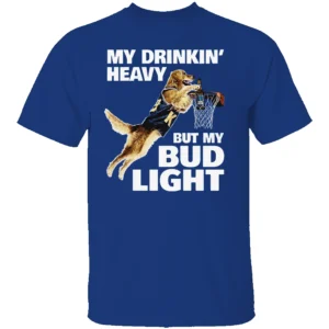 MY DRINKING HEAVY BUT MY BUD LIGHT SHIRT Funny Beer Lover Tee – Basketball Dog Meme T Shirt RB