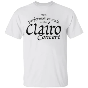 Most Performative Male At The Clairo Concert Shirt W