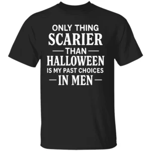 ONLY THING SCARIER THAN HALLOWEEN IS MY PAST CHOICES IN MEN SHIRT Funny Women’s Halloween Tee – Sarcastic Quote Shirt B