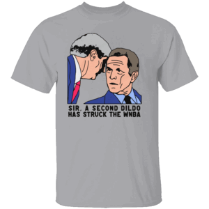 SIR A SECOND DILDO HAS STRUCK THE WNBA SHIRT Funny Bush Meme Tee – Satirical Political Humor Shirt G