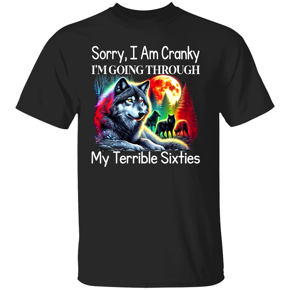 SORRY, I AM CRANKY I'M GOING THROUGH MY TERRIBLE SIXTIES SHIRT – Funny Wolf Graphic Tee for Seniors B SORRY, I AM CRANKY I'M GOING THROUGH MY TERRIBLE SIXTIES SHIRT – Funny Wolf Graphic Tee for Seniors B