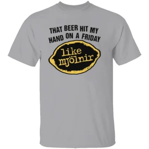 THAT BEER HIT MY HAND ON A FRIDAY LIKE MJÖLNIR SHIRT Funny Thor Hammer Beer T Shirt G