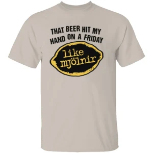 THAT BEER HIT MY HAND ON A FRIDAY LIKE MJÖLNIR SHIRT Funny Thor Hammer Beer T Shirt S
