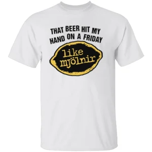 THAT BEER HIT MY HAND ON A FRIDAY LIKE MJÖLNIR SHIRT Funny Thor Hammer Beer T Shirt W