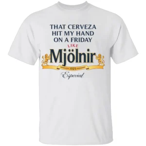 THAT CERVEZA HIT MY HAND SHIRT Funny Beer x Mjölnir Friday Tee – Norse Humor Drinking Shirt W