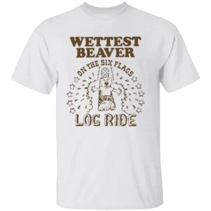 WETTEST BEAVER ON THE AMUSEMENT PARK LOG RIDE SHIRT Funny Six Flags Water Ride Tee W