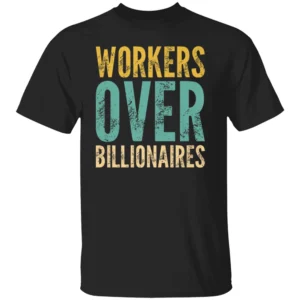 WORKERS OVER BILLIONAIRES SHIRT Retro Labor Rights Tee – Funny Union Protest & Labor Day Activism ApparelB