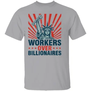 WORKERS OVER BILLIONAIRES SHIRT Statue of Liberty Protest Tee – Social Justice & Labor Rights Rally Shirt G