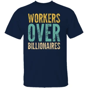 Workers Over Billionaires Shirt Retro Funny Saying N
