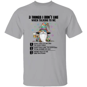 3 THINGS I DON’T LIKE SHIRT Funny Gnome Beer Tee with Attitude Quotes G