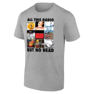 ALL THIS RADIO BUT NO HEAD SHIRT Funny Radiohead Album Parody Meme Tee G