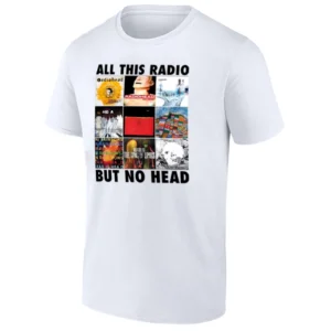 ALL THIS RADIO BUT NO HEAD SHIRT Funny Radiohead Album Parody Meme Tee W