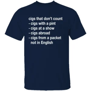 CIGS THAT DON’T COUNT SHIRT Funny List Tee – Pint, Abroad, Shows & More N