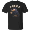 F CAW F COFFEE CROW SHIRT – Funny Raven Meme Graphic Tee for Morning Humor B