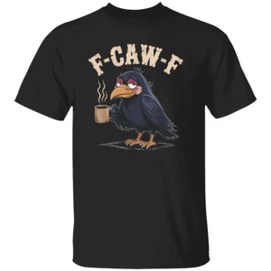 F CAW F COFFEE CROW SHIRT – Funny Raven Meme Graphic Tee for Morning Humor B