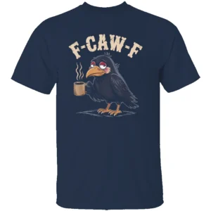 F CAW F COFFEE CROW SHIRT – Funny Raven Meme Graphic Tee for Morning Humor N
