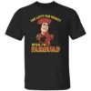 FAR LEFT FAR RIGHT SHIRT Bitch I’m Farquad Funny Meme Tee B