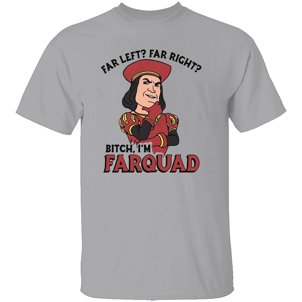 FAR LEFT FAR RIGHT SHIRT Bitch I’m Farquad Funny Meme Tee G FAR LEFT FAR RIGHT SHIRT Bitch I’m Farquad Funny Meme Tee G