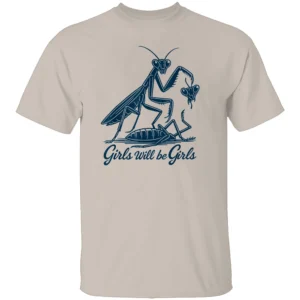 GIRLS WILL BE GIRLS SHIRT Praying Mantis Dark Humor Feminist Tee S