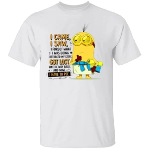 I CAME I SAW I FORGOT WHAT I WAS DOING SHIRT Funny Got Lost & Have To Pee Minion Style Tee W