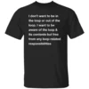I Don't Want To Be In The Loop Shirt B